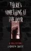 The There's Something At The Door : A Collection Book
