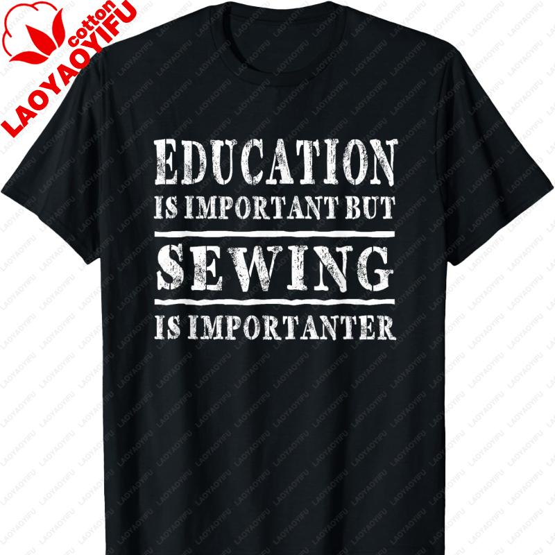 Education Is Important But Sewing Is Importanter Funny Graphic Oversized T Shirt Harajuku Vintage T Shirt Men Clothing Tops