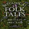 Botanical Folk Tales of Britain and Ireland by Lisa Schneidau... 9780750981217