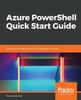 Книга Azure PowerShell Quick Start Guide : Deploy and Manage Azure Virtual Machines with Ease