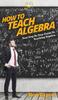 Книга How To Teach Algebra : Your Step By Step Guide To Teaching Algebra