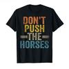 Don’t Push The Horses – Funny Meme Quote for Sarcastic Minds T-shirt Men Women Cotton T Shirts Short Sleeve Tops Soft Men Tee