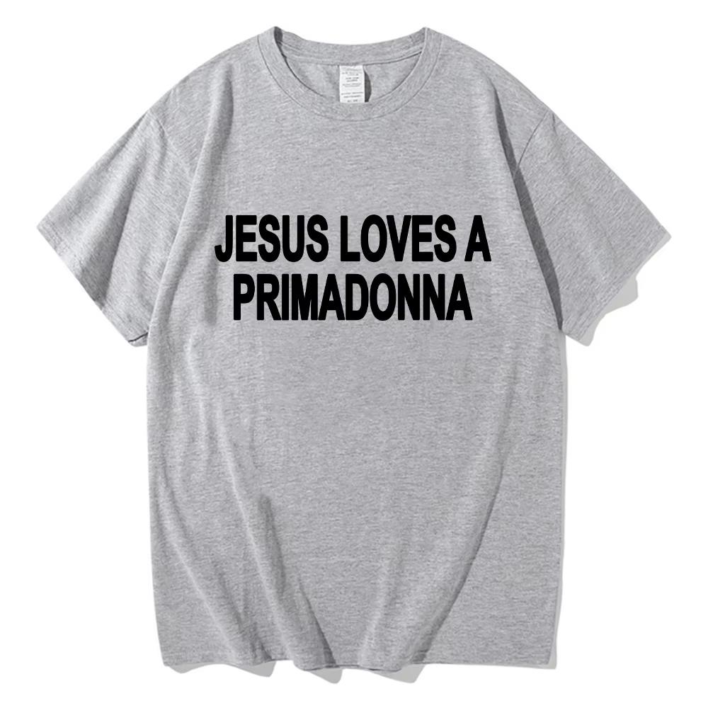Jesus Loves A Primadonna graphic New Unisex TShirt Unisex ONeck 100Cotton Short Sleeve Y2k Oversized Fashion Popular Vintage Tee