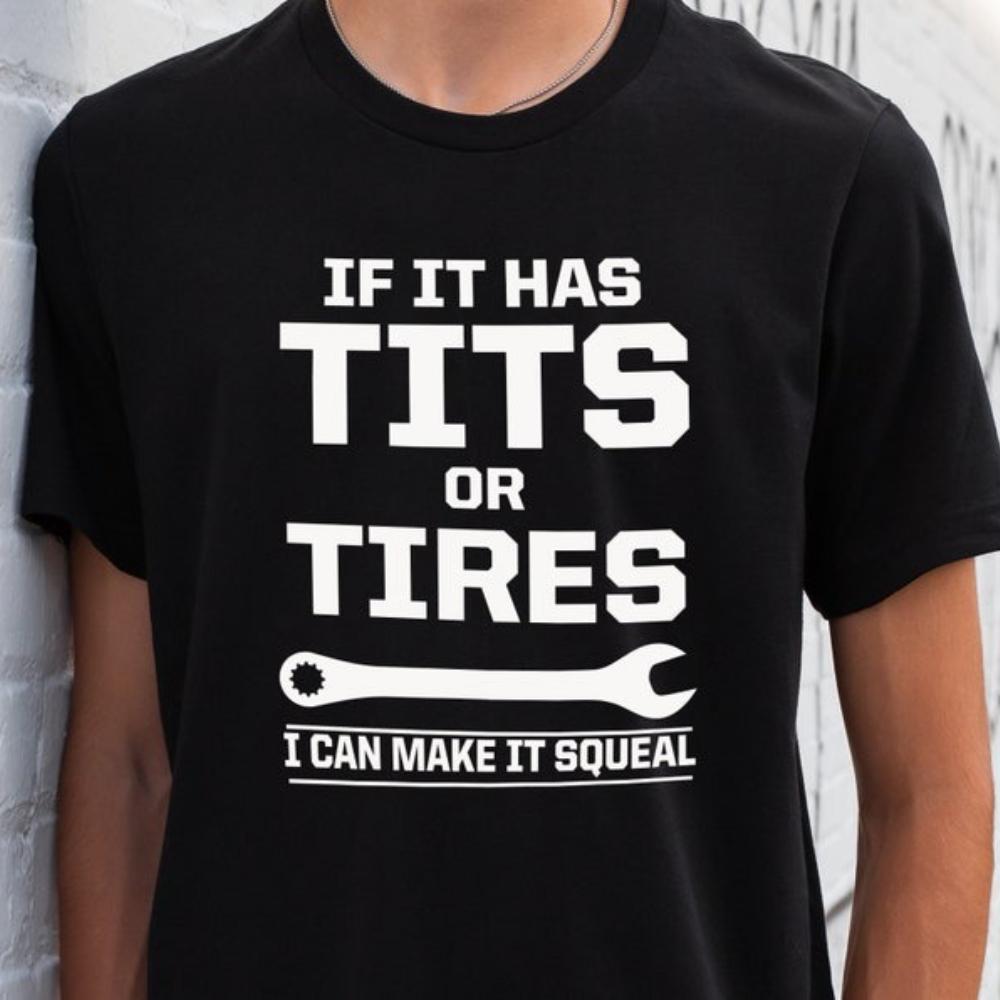 If It Has Tits or Tires I Can Make It Squeal Funny Sarcastic Tshirt Mechanic Wrench Handyman Graphic T Shirts Woman Man Cotton
