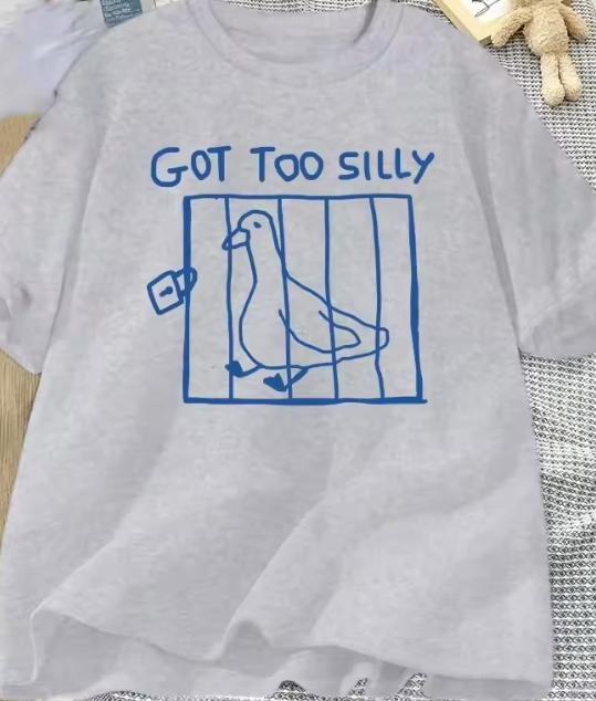 Got Too Silly T Shirt Unisex Harajuku Funny Silly Goose TShirt Casual Unisexs Streetwear Clothes Harajuku Short Sleeve Casua