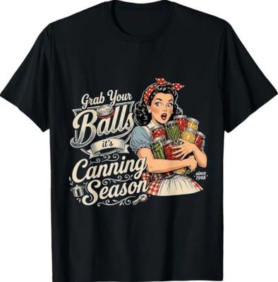 Grab Your Balls Its Canning Season Funny Food Preservation T-Shirt