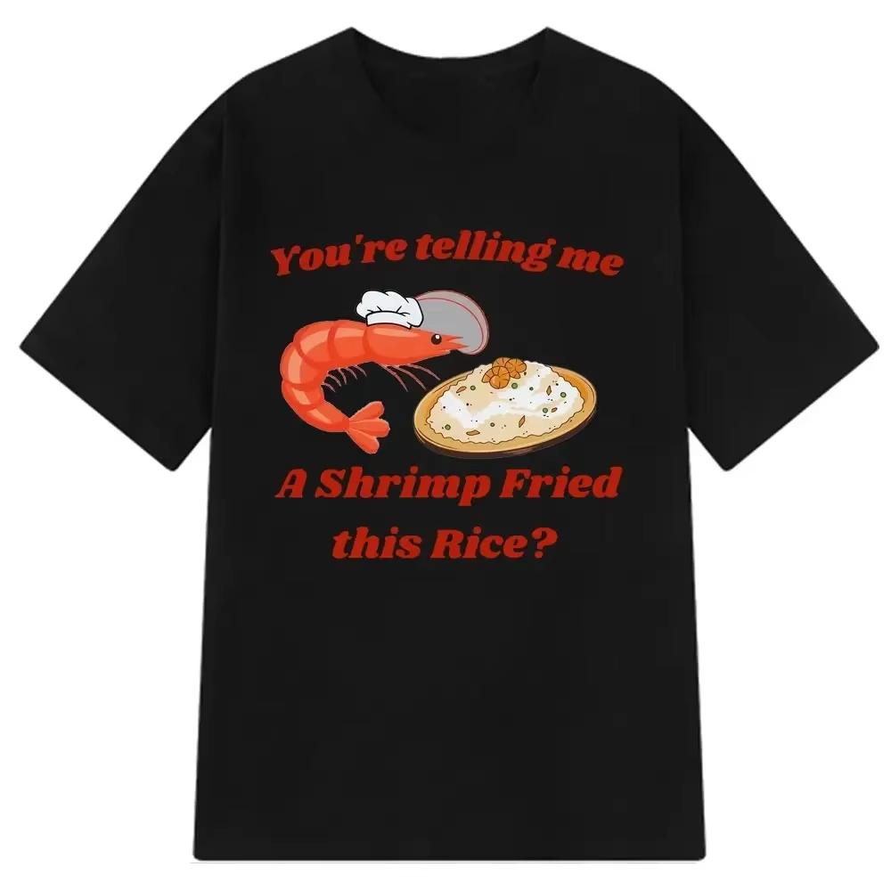 Titame Said This Bowl of Fried Rice Is Made of Shrimp Ladies Summer Casual Fashion Humorous Graphic Tshirt Harajuku Summer