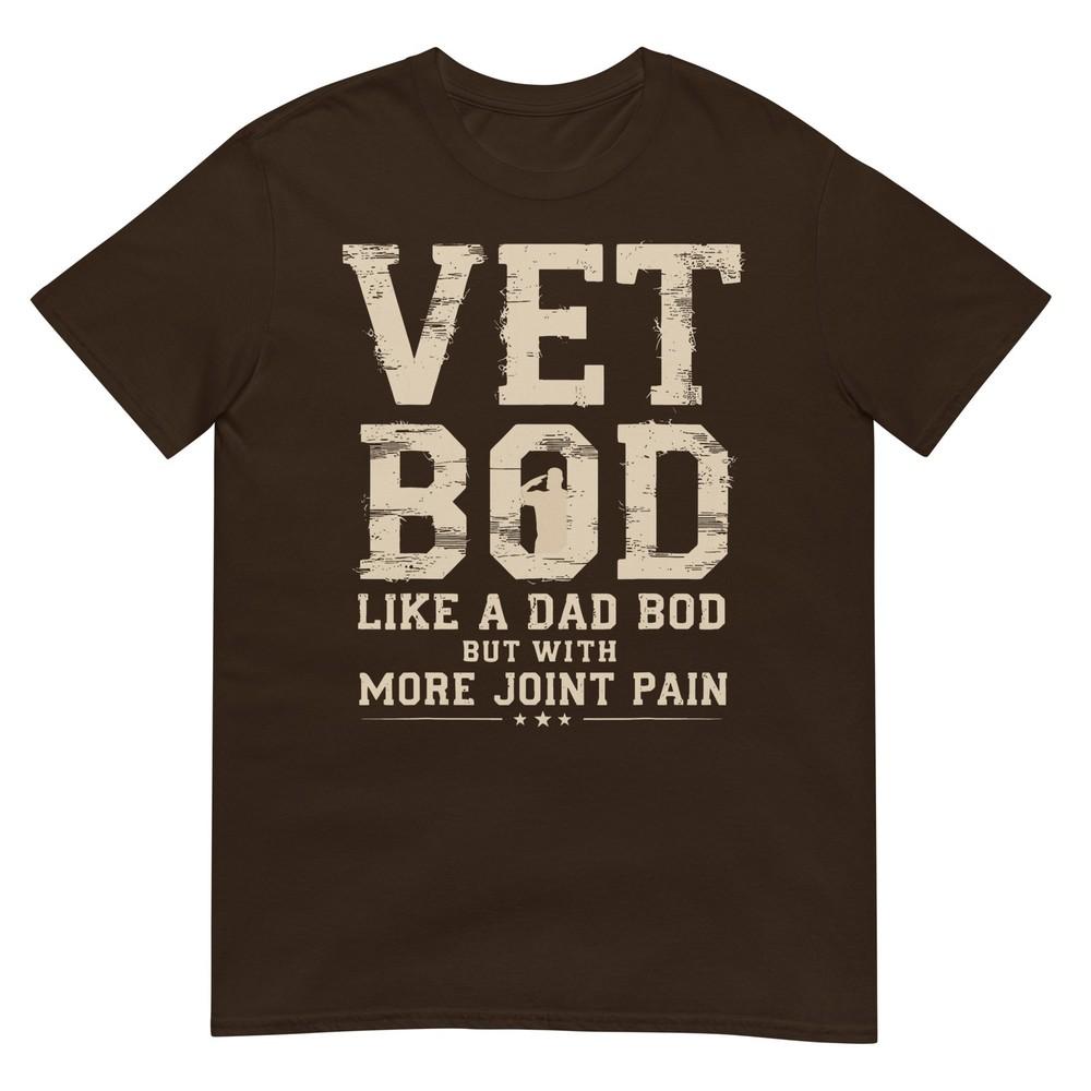Vet Bod Like A Dad Bob But With More Join Pain Military Vet TShirt