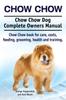 Книга Chow Chow. Chow Chow Dog Complete Owners Manual. Chow Chow Book for Care, Costs, Feeding, Grooming, Health and Training.