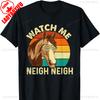 Watch Me Neigh Neigh Retro Vintage Horse Lover HorseUnisex TShirt Short Sleeve Cotton Top All Seasons Casual Fashion Comfortable