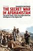 The The Secret War In Afghanistan : The Soviet Union, China and Anglo-American Intelligence In the Afghan War Book