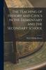 The The Teaching of History and Civics In the Elementary and the Secondary School Book