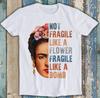Frida Kahlo Be Like Her Not Fragile Flower Professor Funny Gift T Shirt 7234