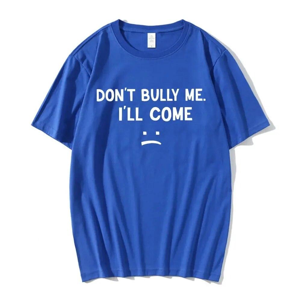 Don't Bully Me I'll Come T Shirt Funny Letter Print T-shirts Unisex Women Cotton Soft T Shirts Summer Casual Oversized T-shirt Unisex