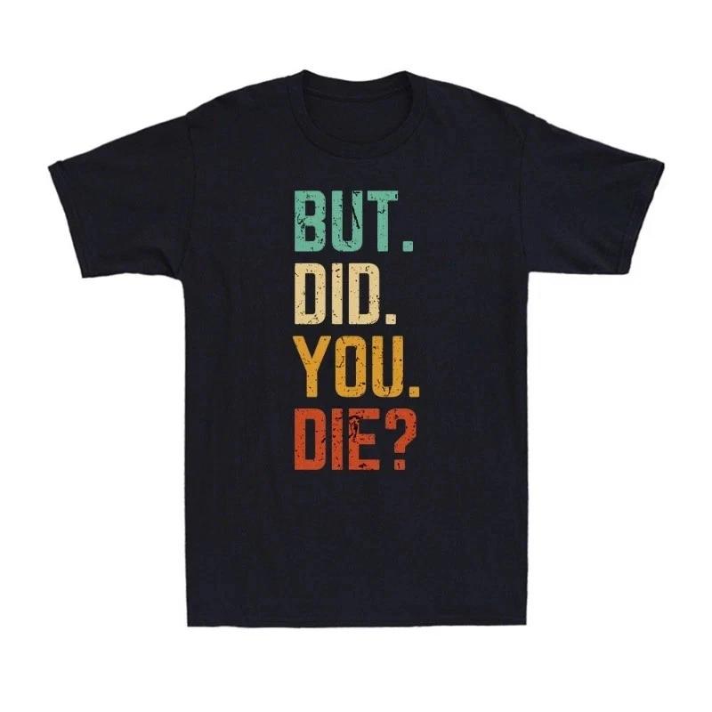 But Did You Die Shirt Retro Vintage Letters Print Funny Meme Men's T-Shirt