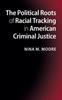 Книга The Political Roots of Racial Tracking In American Criminal Justice