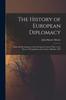 Книга The History of European Diplomacy : From the Development of the European Concert Prior To the Peace of Westphalia To the Treaty of Berlin 1878