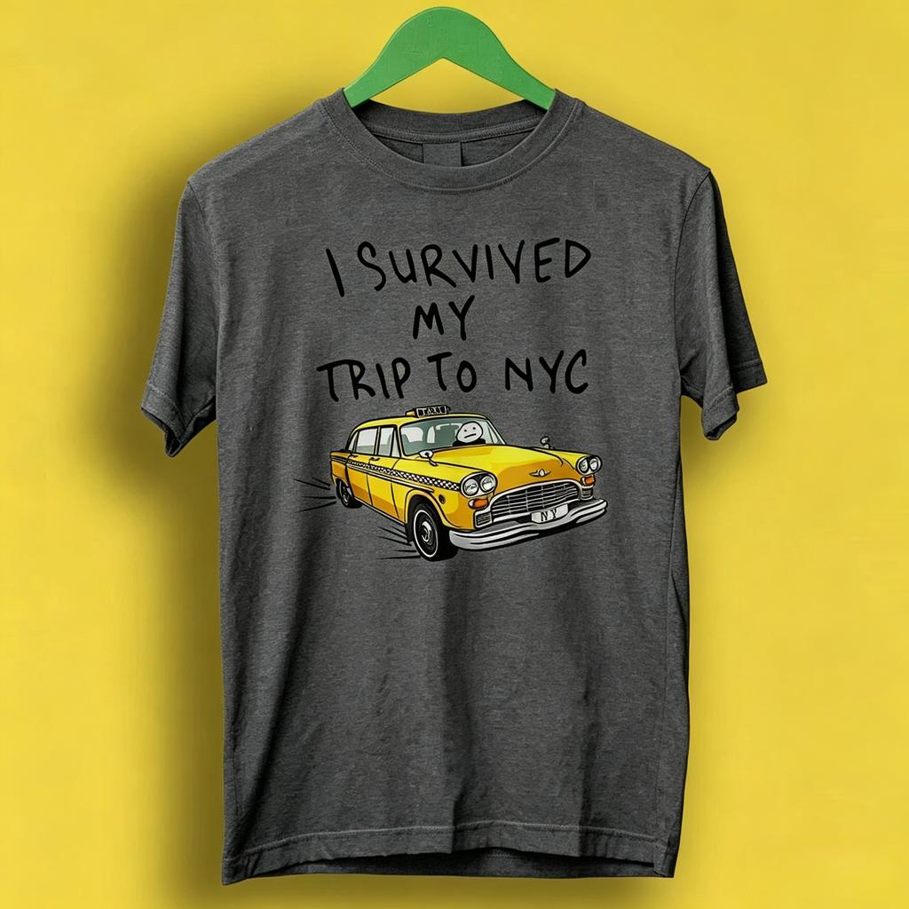 I Survived My Trip To Nyc T Shirt New York City Yellow Taxi Meme Gift Funny Tee Style Unisex Gamer Cult Movie Music