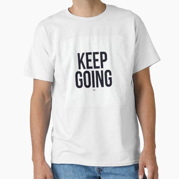 Keep Going – Minimal Motivational Quote Classic T-Shirt