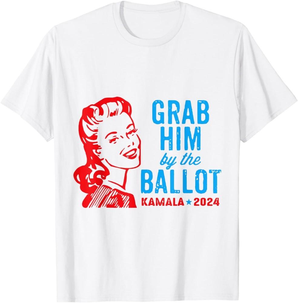 Grab Him By The Ballot Kamala 2024 Funny President Election T-Shirt Unisex T-Shirt