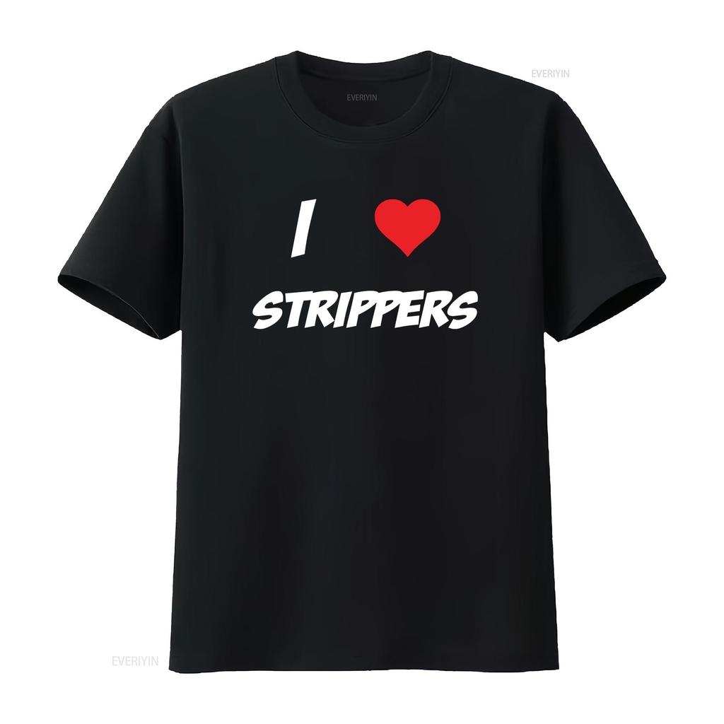 I Love Strippers Xmas Idea Unisexs Unisex T Shirts Top Multi Color Size S 2xl Vintage Washed Comfortable Designer Clothes Slightly