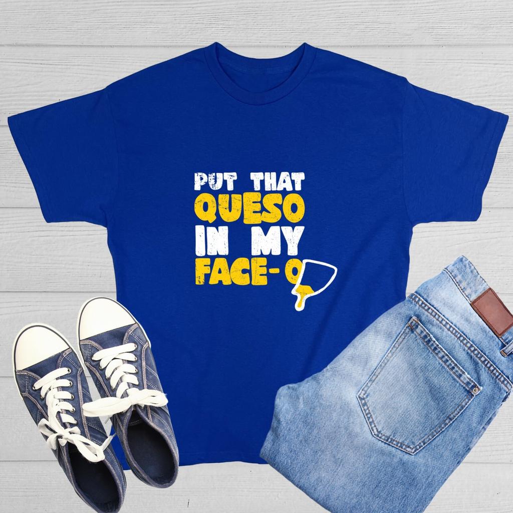 Put That Queso In Sarcastic Humor Graphic Tee Gift For Men Novelty Funny TShirt