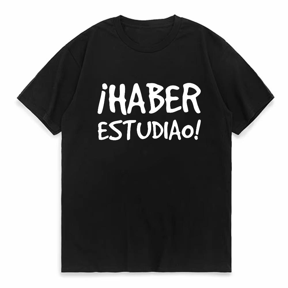 Funny Spanish Sayings Phrase Have Studied print T Shirt fashion casual Top Clothing Streetwear Short Sleeve Style Tees