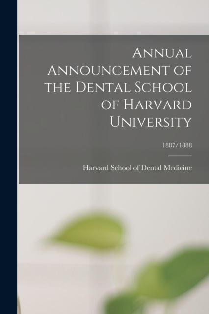 The Annual Announcement of the Dental School of Harvard University; 1887/1888 Book