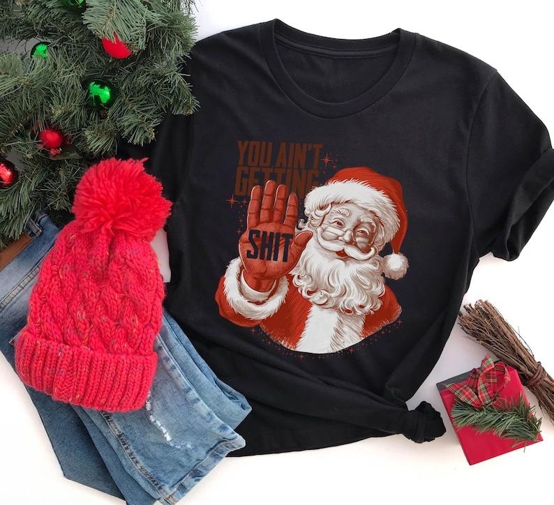 You Aint Getting Funny Santa Christmas Regular High Quality Cotton Tops Tee Shirt Unique Leisure Pair Unisex graphic t shirts