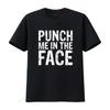 Punch Me in the Face Edgy Sassy Aggressive T Shirt vintage Washed Stretched graphic Breathable Versatile Comfortable homme