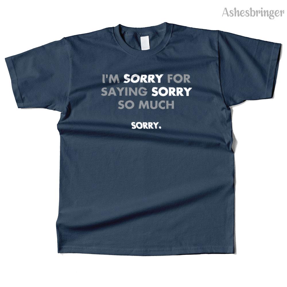 Mens Cotton I'm Sorry for Saying Sorry So Much Graphic Funny T Shirt Street Casual Style Tee for Men and Women