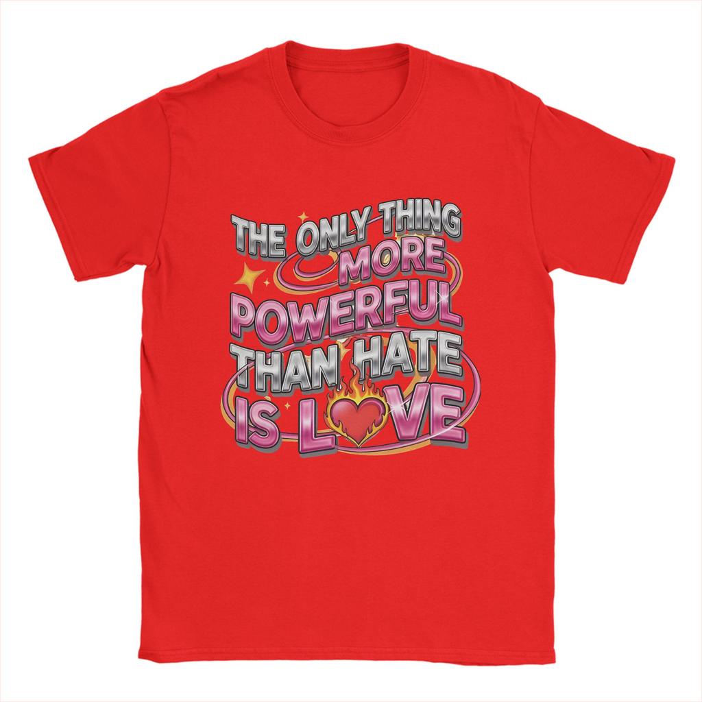 Unisex TShirts The Only Thing More Powerful Than Hate Is Love Crazy Pure Cotton Tees Short Sleeve  T Shirt Crew Neck Clothing