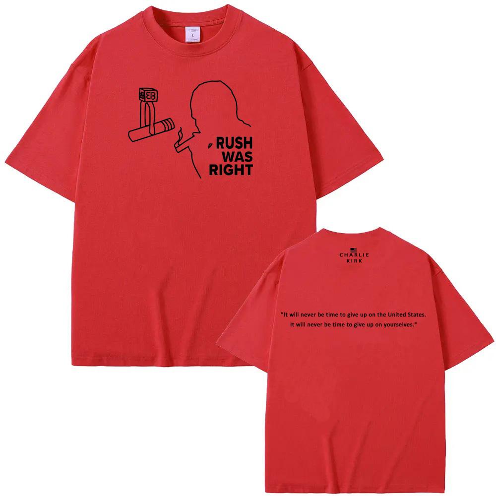 Rush Was Right Tee American Charlie Kirk Same as official website 100%Cotton High QualityTee-shirt Summer O-neck FemaleMale Tees