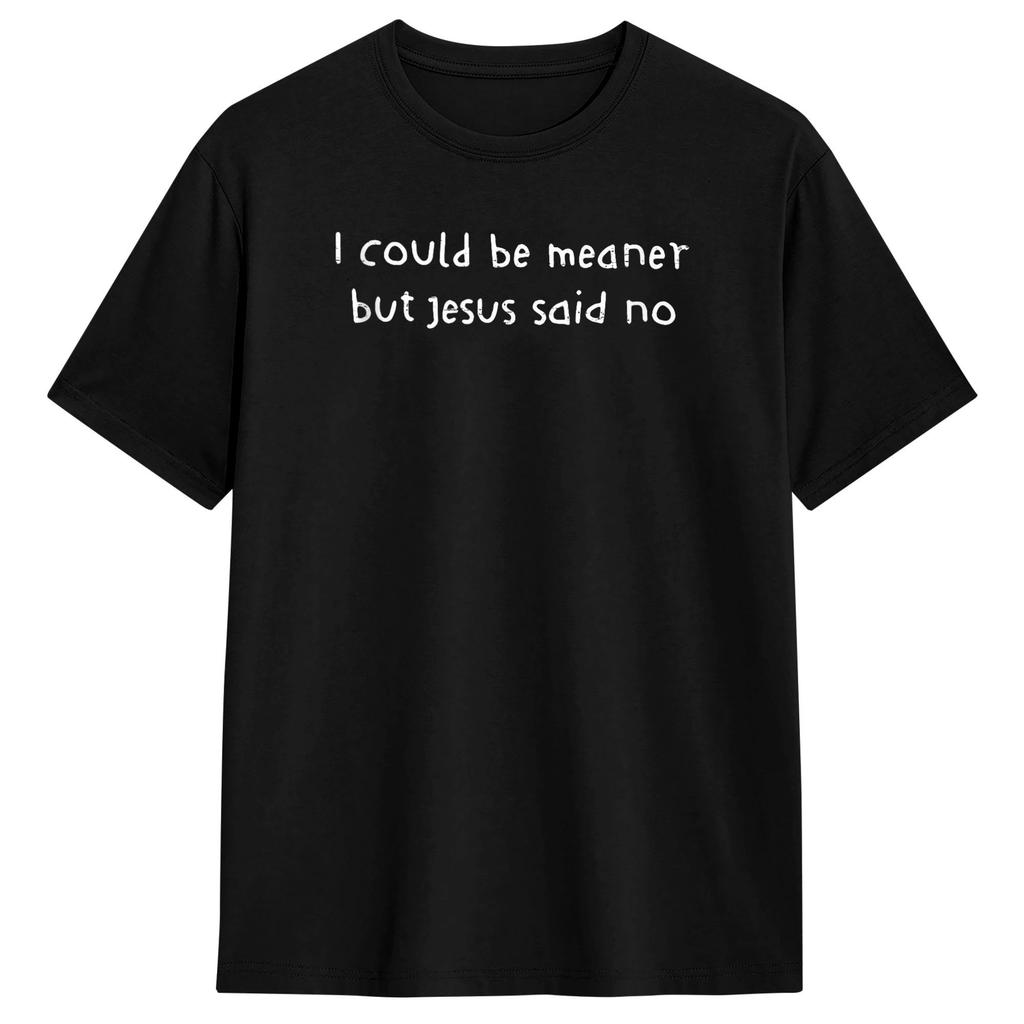 Harajuku T-Shirt Summer Retro I Could Be Meaner But Jesus Said No Funny Christian Fashion T-Shirts Cotton Tshirt Men Top Tees