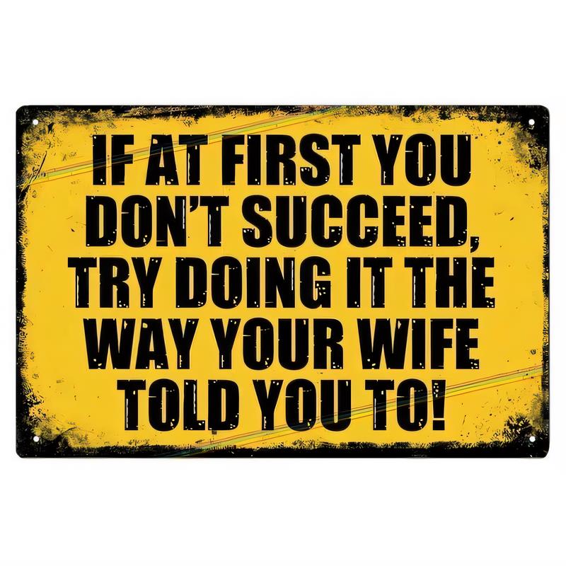 Tin Sign Metal Wall Art If At First You Dont Succeed Try Doing It The Way Your Wife Told You To Vintage Funny Quote Plaque Rust