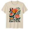 Bloom As You Are Floral Nature TShirt Unisexs Unisexs Flower Shirt