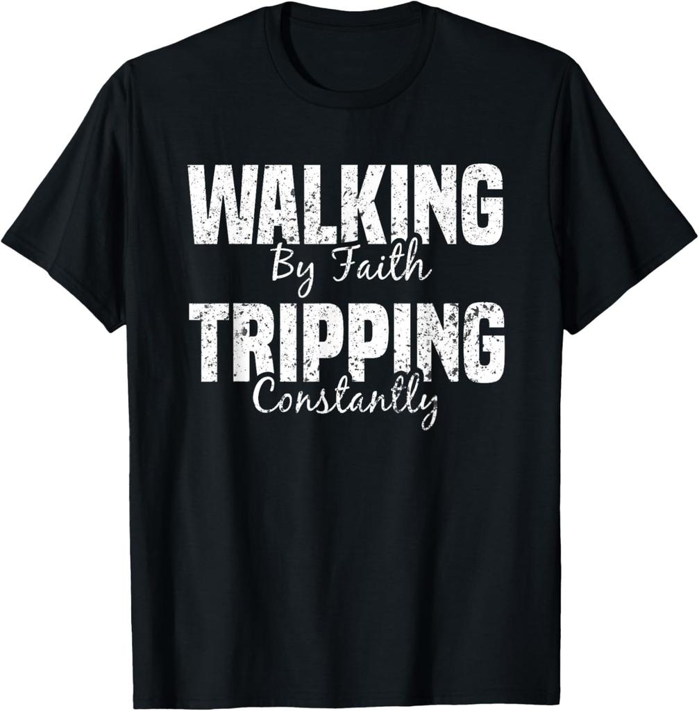 Walking By Faith Tripping Constantly Funny Christian Quote T-Shirt