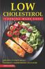 Книга Low Cholesterol Cooking Made Easy : Recipes To Enjoy Meals Without Compromising On Flavor