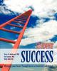 The Student Success : Managing Your Future Through Success At University and Beyond Book