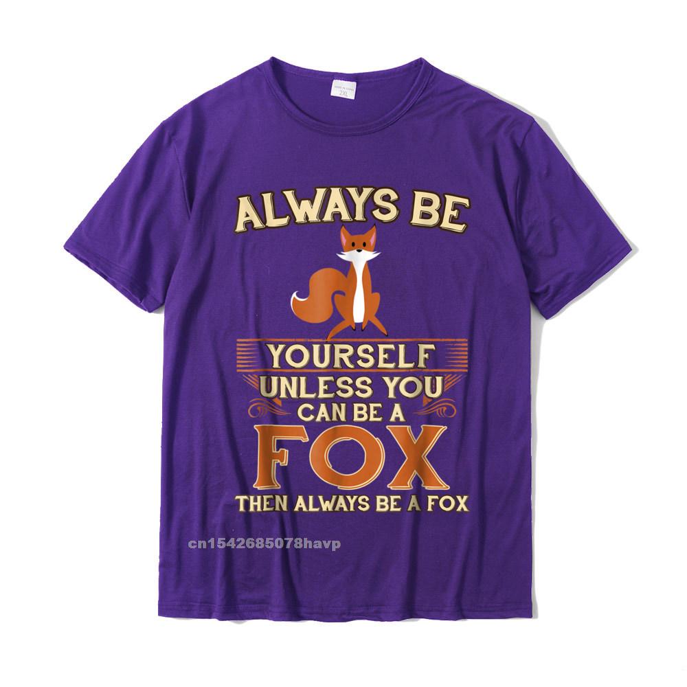 Always Be Yourself Unless You Can Be A Fox Shirt Funny Gift Cotton Tops Shirts For Unisex Simple Style Top TShirts Europe Cheap
