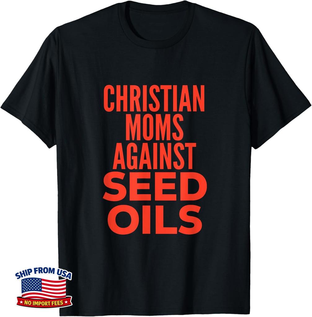 Christian Moms Against Seed Oils Funny Quote T-Shirt