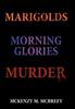 Книга Marigolds...Morning Glories...Murder : The Garden Club Murder Mystery Series