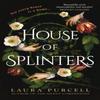 House of Splinters by Laura Purcell Hardback Book 9781526627230