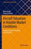 Книга Aircraft Valuation In Volatile Market Conditions : Guiding Toward Profitability and Prosperity