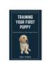 Книга The Ultimate Beginner's Guide To Training Your First Puppy : Essential Skills for New Puppy Parents