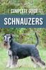 Книга The Complete Guide To Schnauzers : Miniature, Standard, or Giant - Learn Everything You Need To Know To Raise a Healthy and Happy Schnauzer