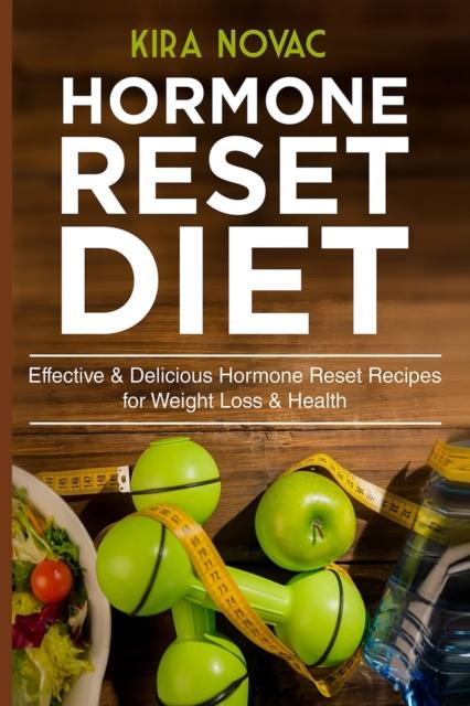 The Hormone Reset Diet : Effective & Delicious Hormone Reset Recipes for Weight Loss & Health : 1 Book