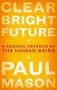 Книга Clear Bright Future : A Radical Defence of the Human Being
