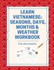 The Learn Vietnamese : Seasons, Days, Months & Weather Workbook: For Beginners Book