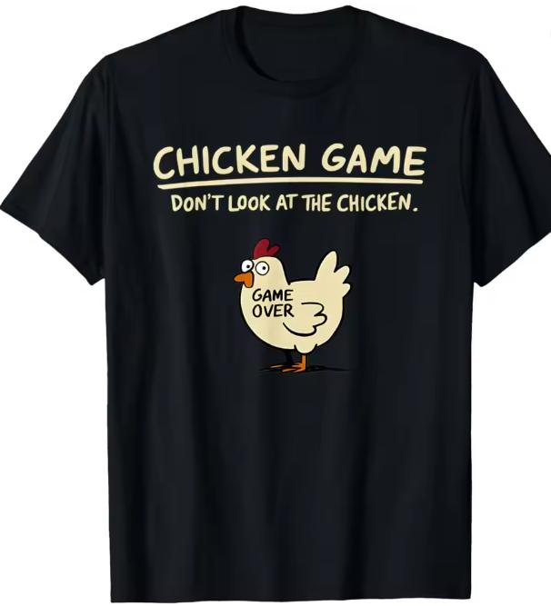 Chicken Game Don't Look At The Chicken Funny Chicken T-Shirt Custom Printed Graphic T Shirt Mens Clothing Ropa Hombre Unisex